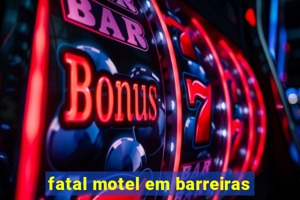 fatal motel em barreiras